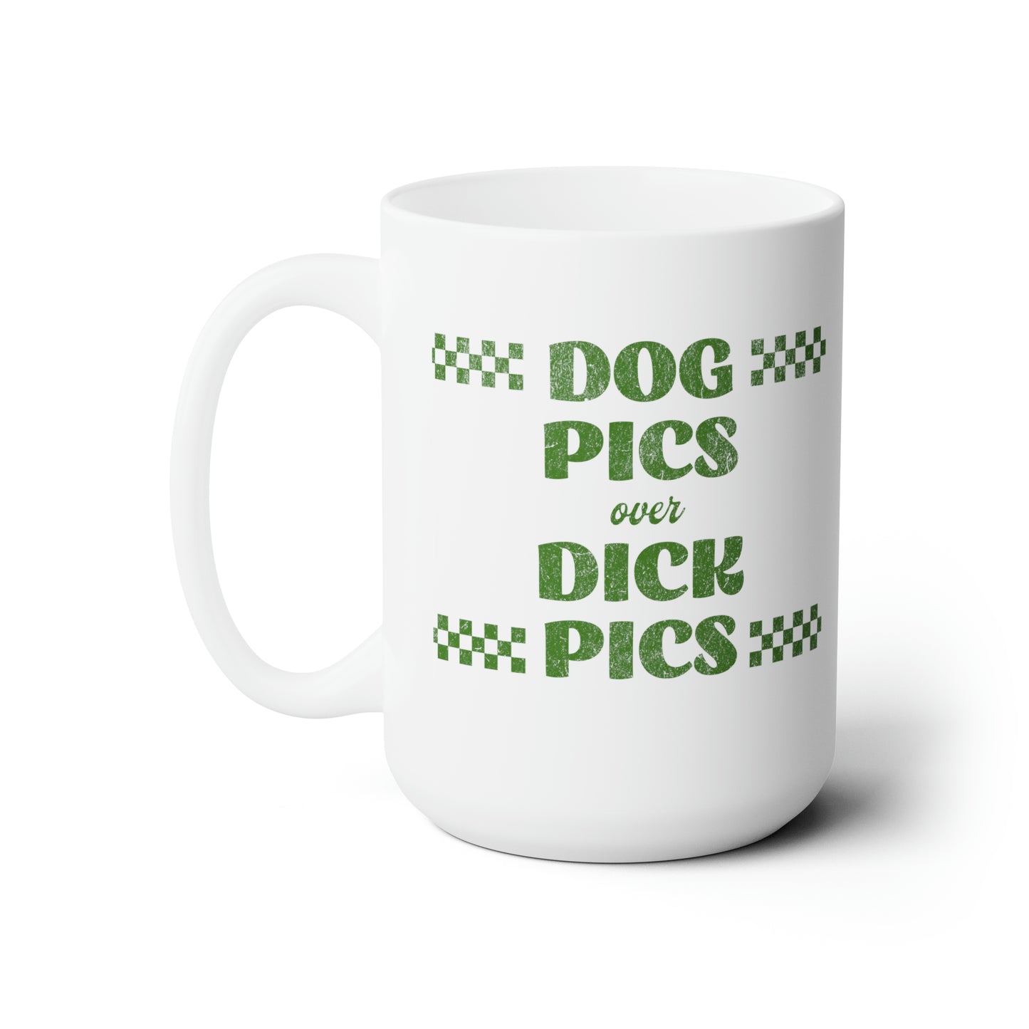 "Dog Pics over Dick Pics" Ceramic Mug