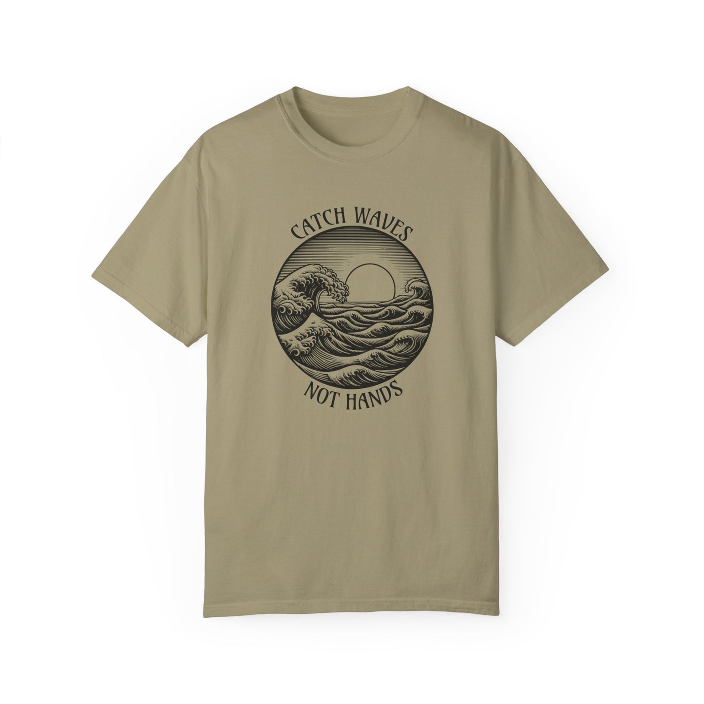 Catch Waves, Not Hands - Comfort Colors T-Shirt