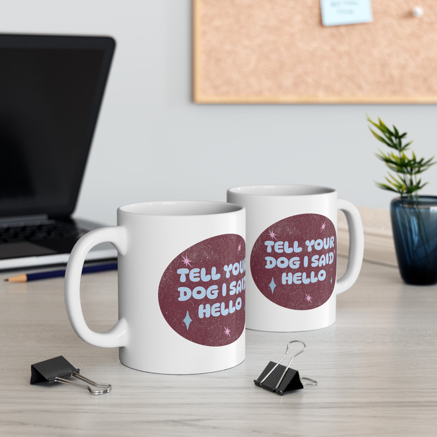 Tell Your Dog I Said Hello - Ceramic Mug 11oz