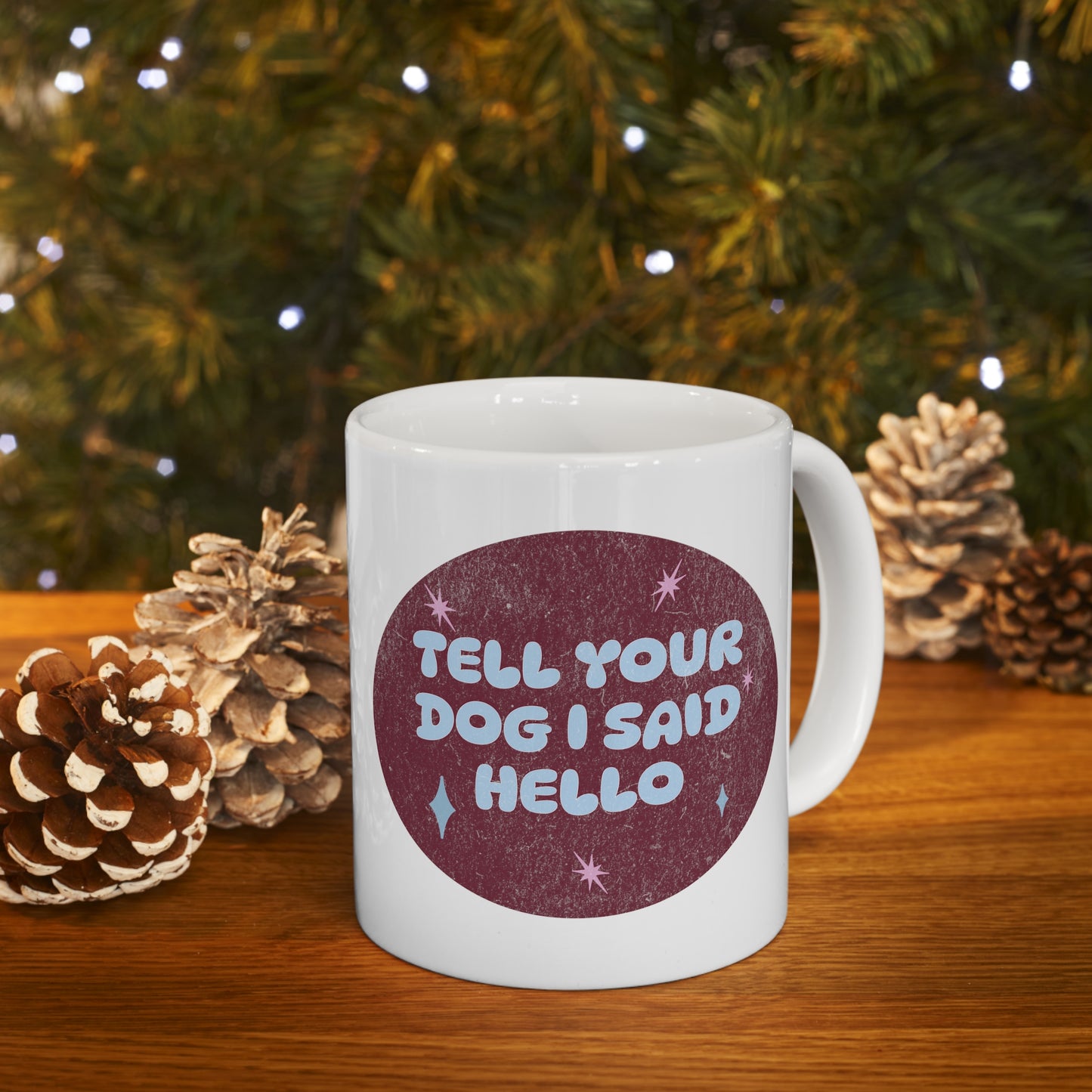 Tell Your Dog I Said Hello - Ceramic Mug 11oz