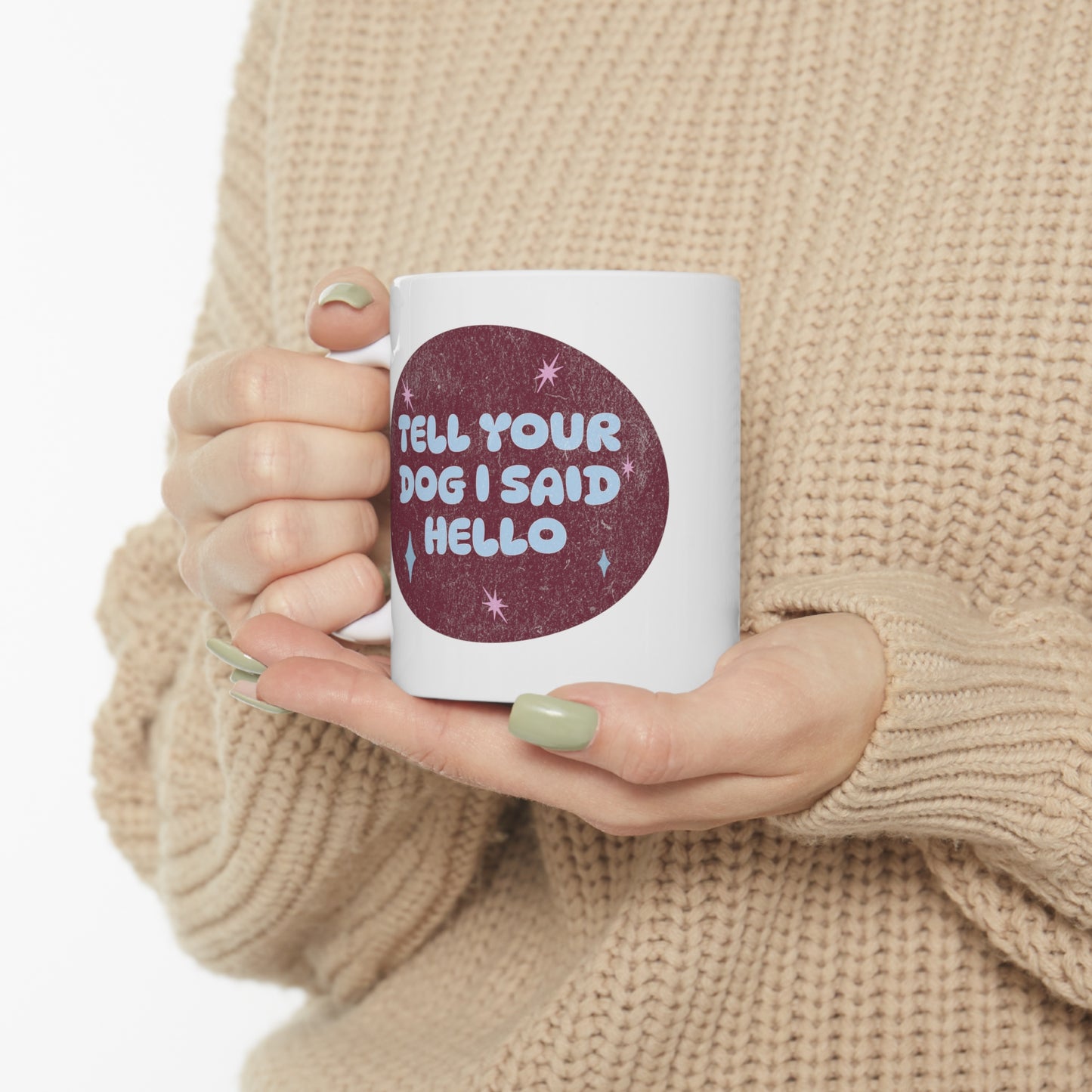 Tell Your Dog I Said Hello - Ceramic Mug 11oz