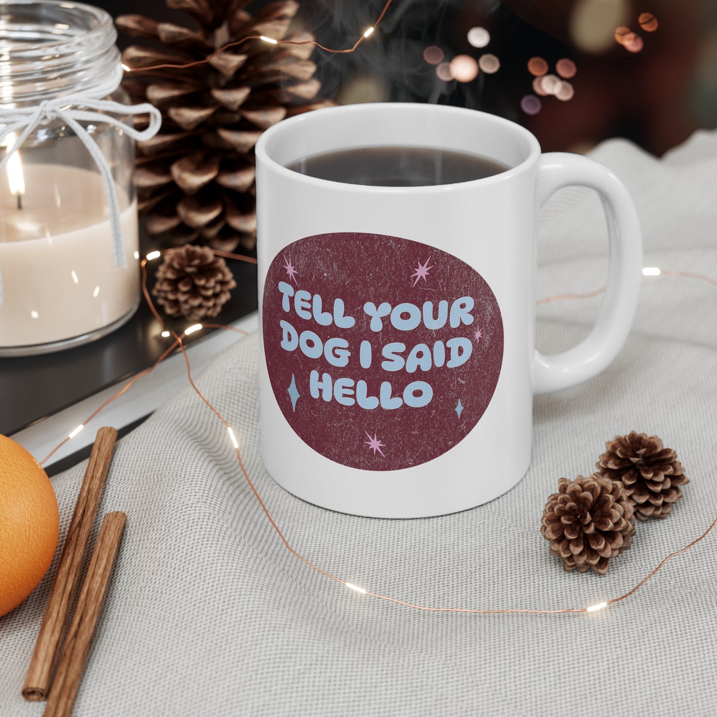 Tell Your Dog I Said Hello - Ceramic Mug 11oz