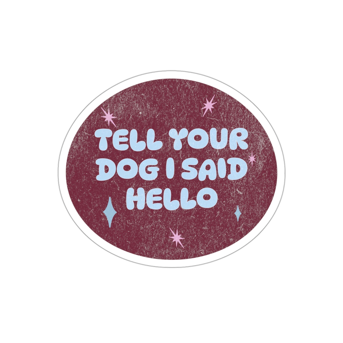 Tell Your Dog I Said Hello - Sticker