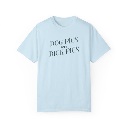 Dog Pics over Dick Pics - Comfort Colors T-Shirt