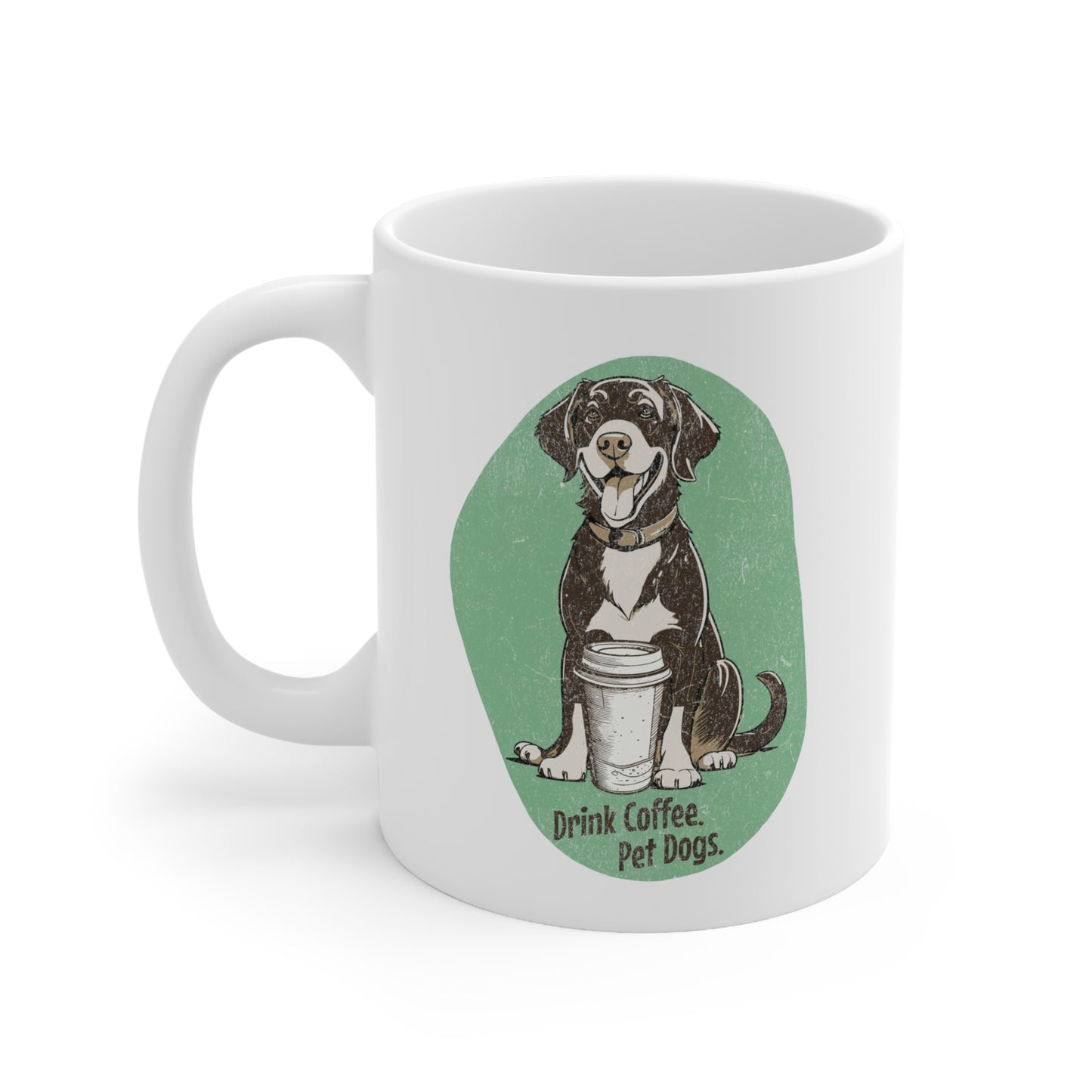 "Drink Coffee, Pet Dogs" - Ceramic Mug 11oz