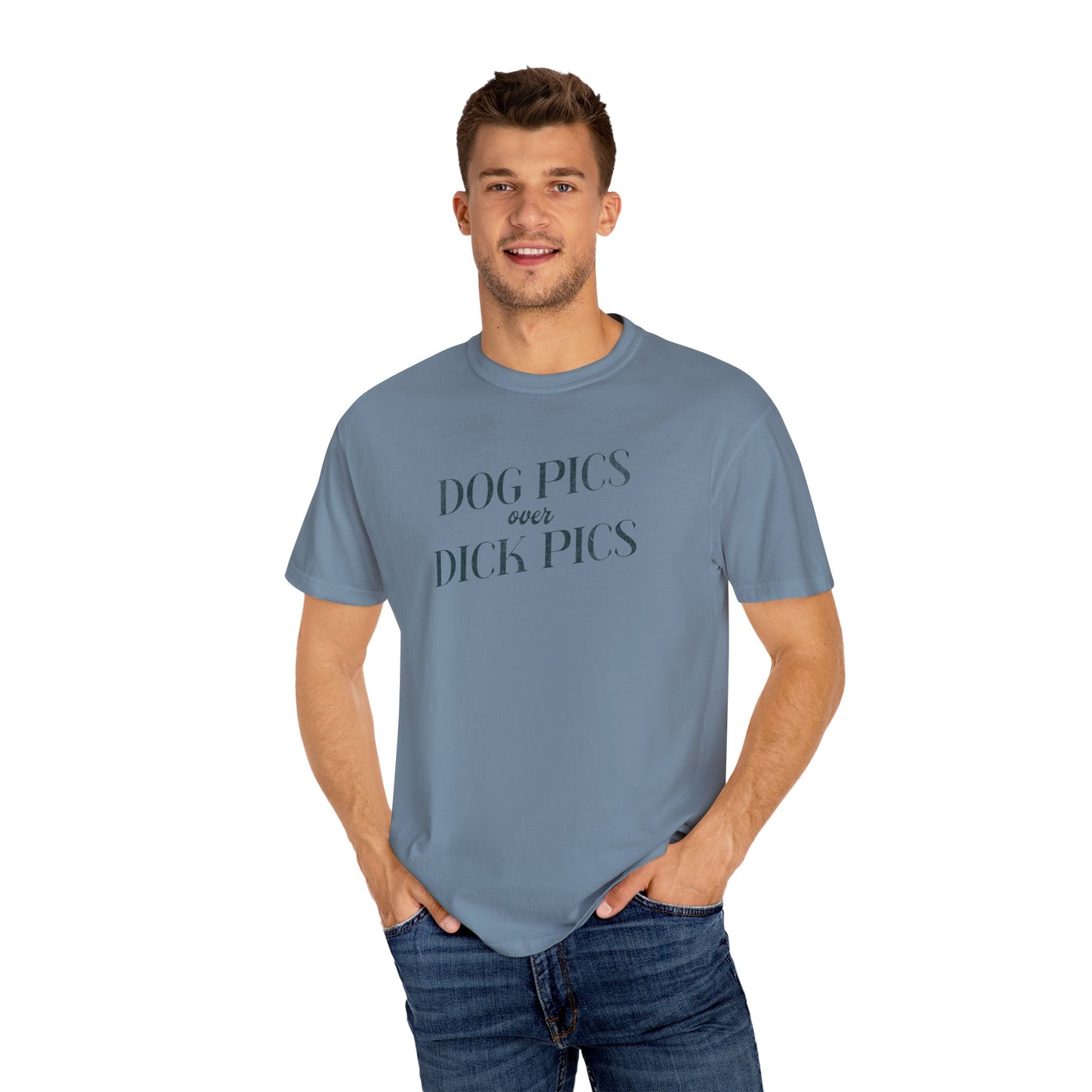 Dog Pics over Dick Pics - Comfort Colors T-Shirt