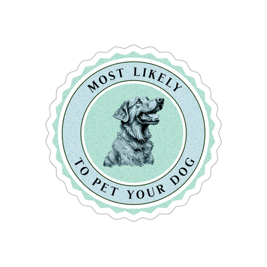 Most Likely To Pet Your Dog - Sticker