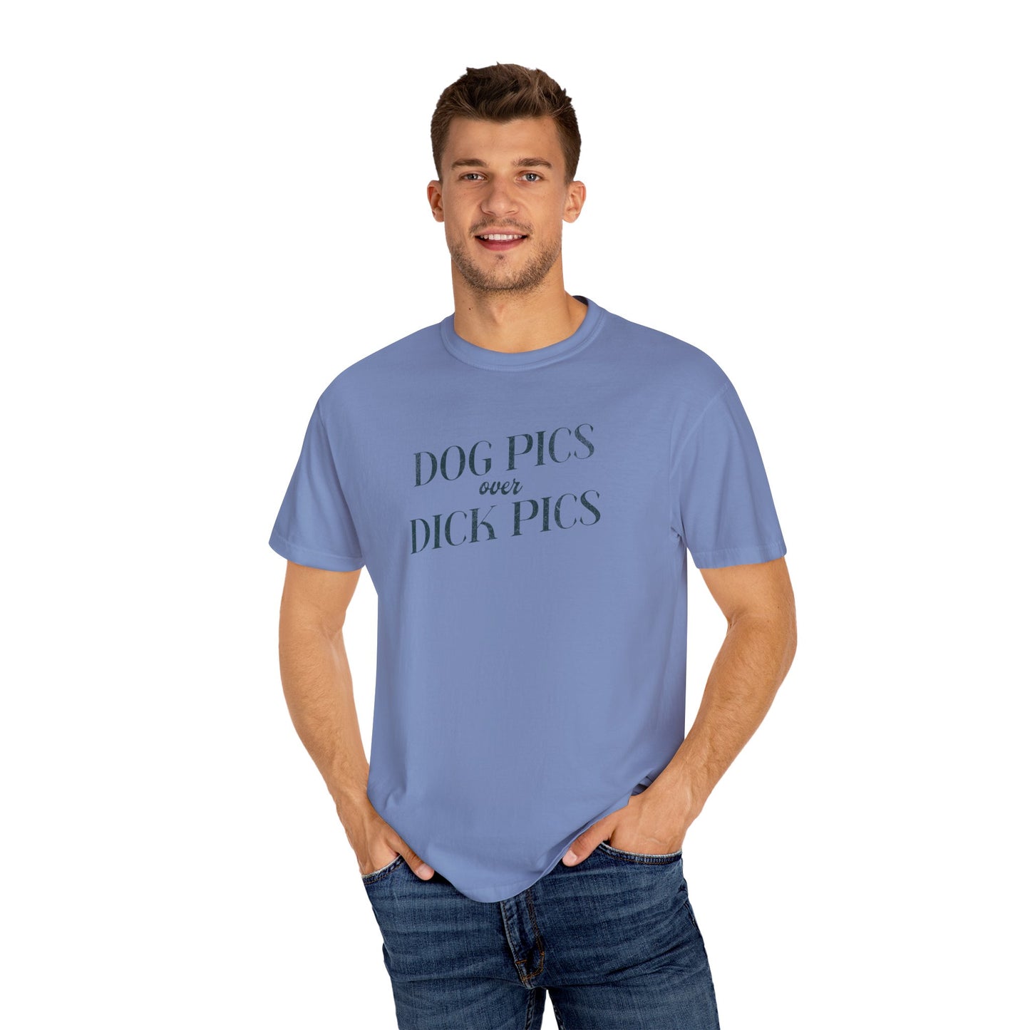 Dog Pics over Dick Pics - Comfort Colors T-Shirt