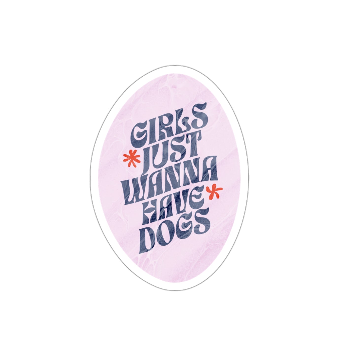 Girls Just Wanna Have Dogs- Sticker