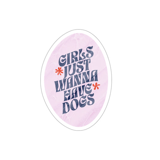 Girls Just Wanna Have Dogs- Sticker