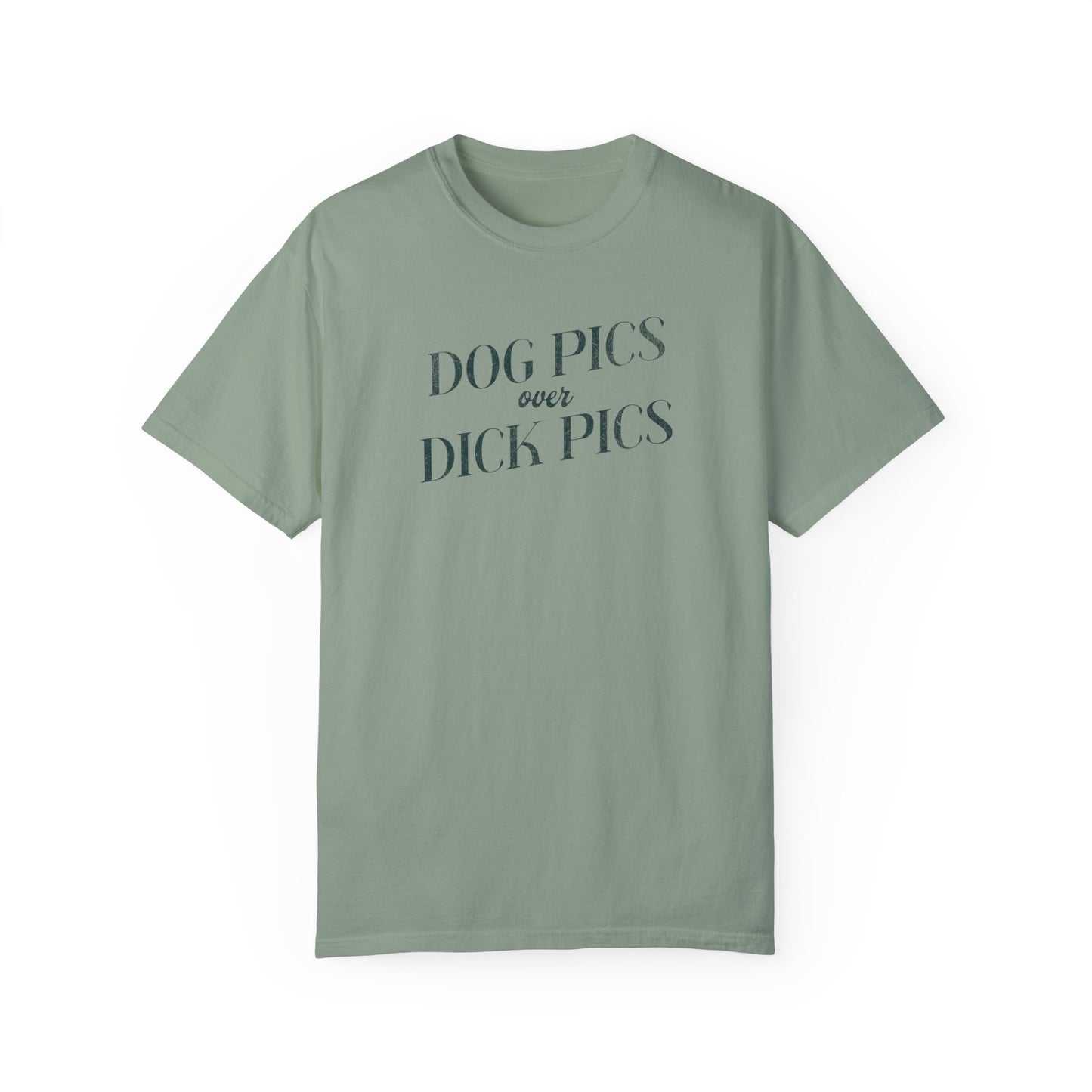 Dog Pics over Dick Pics - Comfort Colors T-Shirt