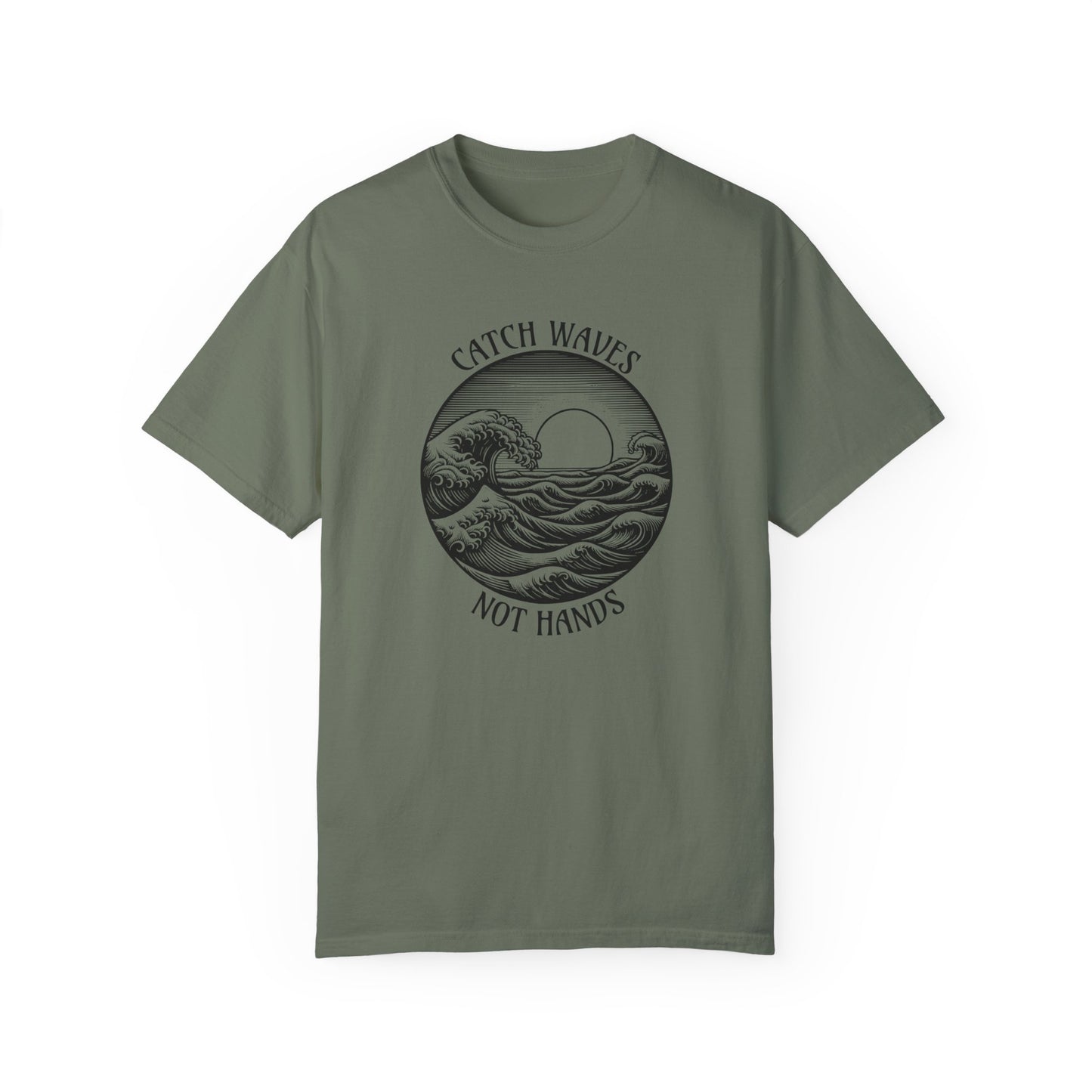 Catch Waves, Not Hands - Comfort Colors T-Shirt