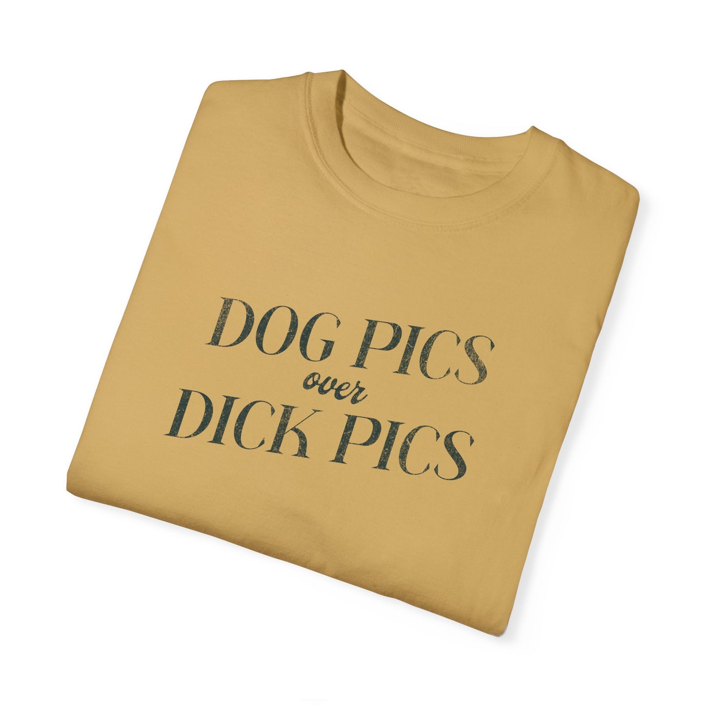 Dog Pics over Dick Pics - Comfort Colors T-Shirt