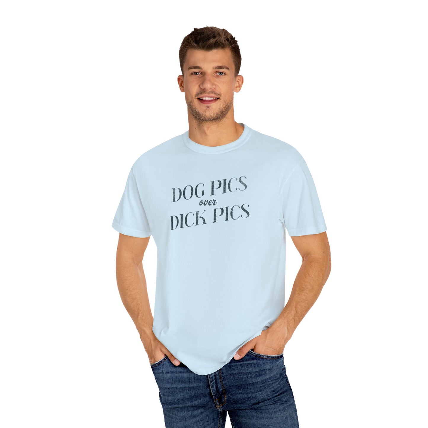 Dog Pics over Dick Pics - Comfort Colors T-Shirt