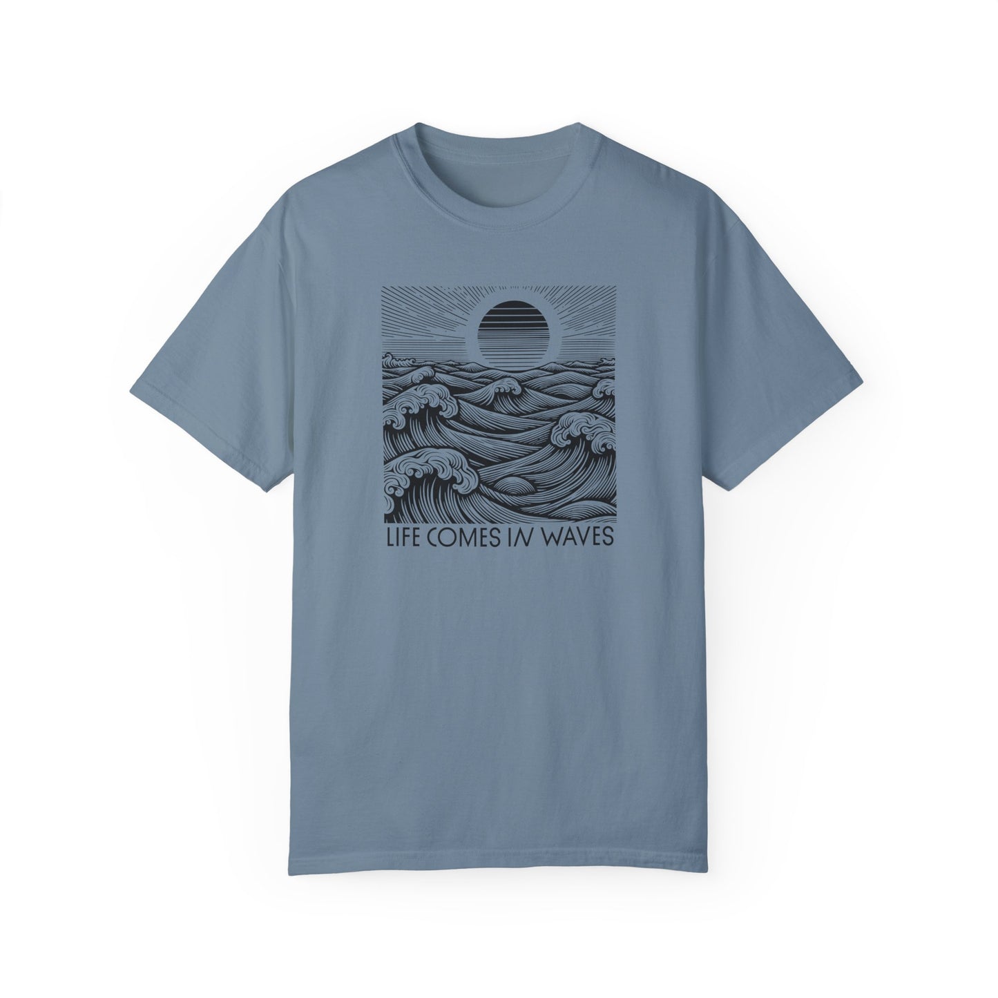 Life Comes in Waves - Comfort Colors T-Shirt