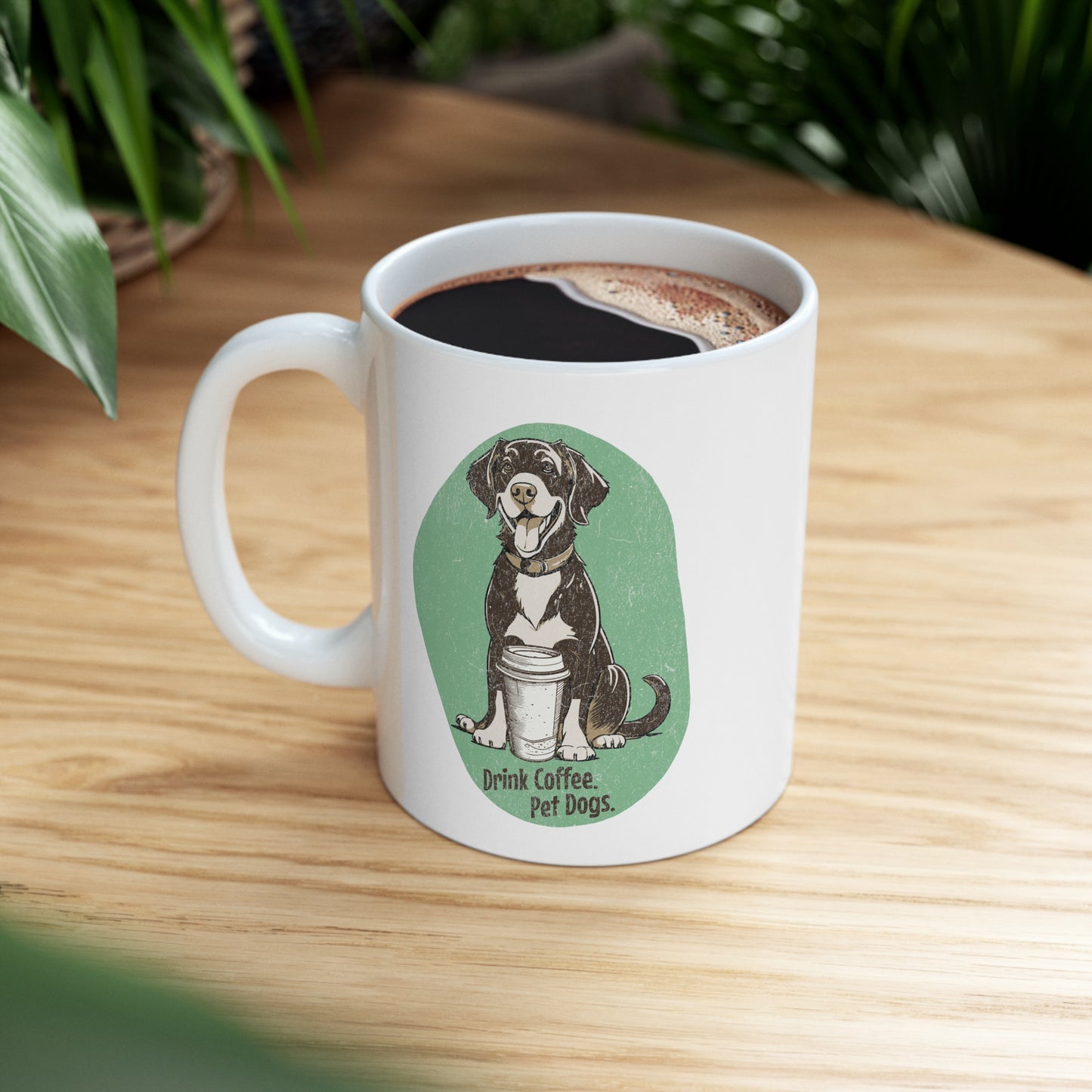 "Drink Coffee, Pet Dogs" - Ceramic Mug 11oz