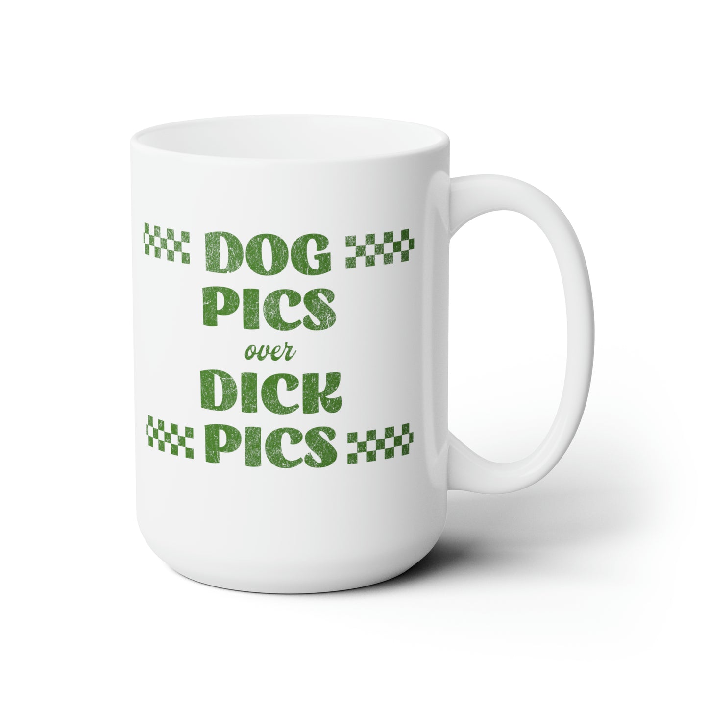 "Dog Pics over Dick Pics" Ceramic Mug