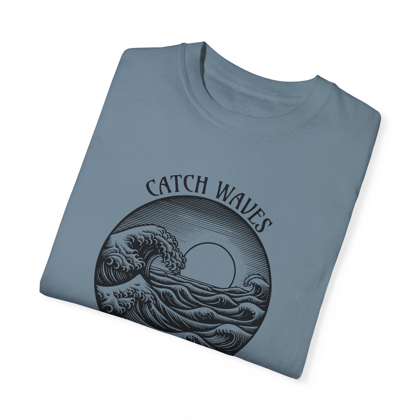 Catch Waves, Not Hands - Comfort Colors T-Shirt