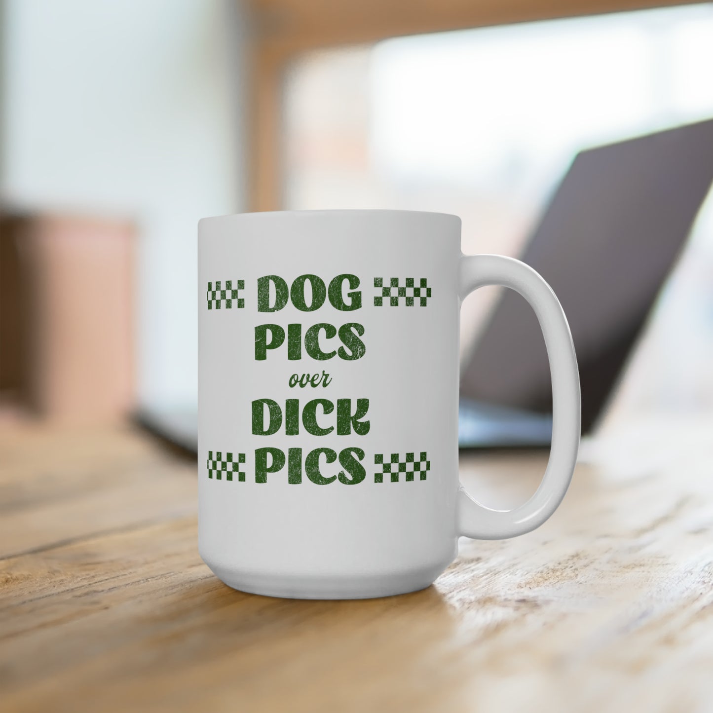 "Dog Pics over Dick Pics" Ceramic Mug