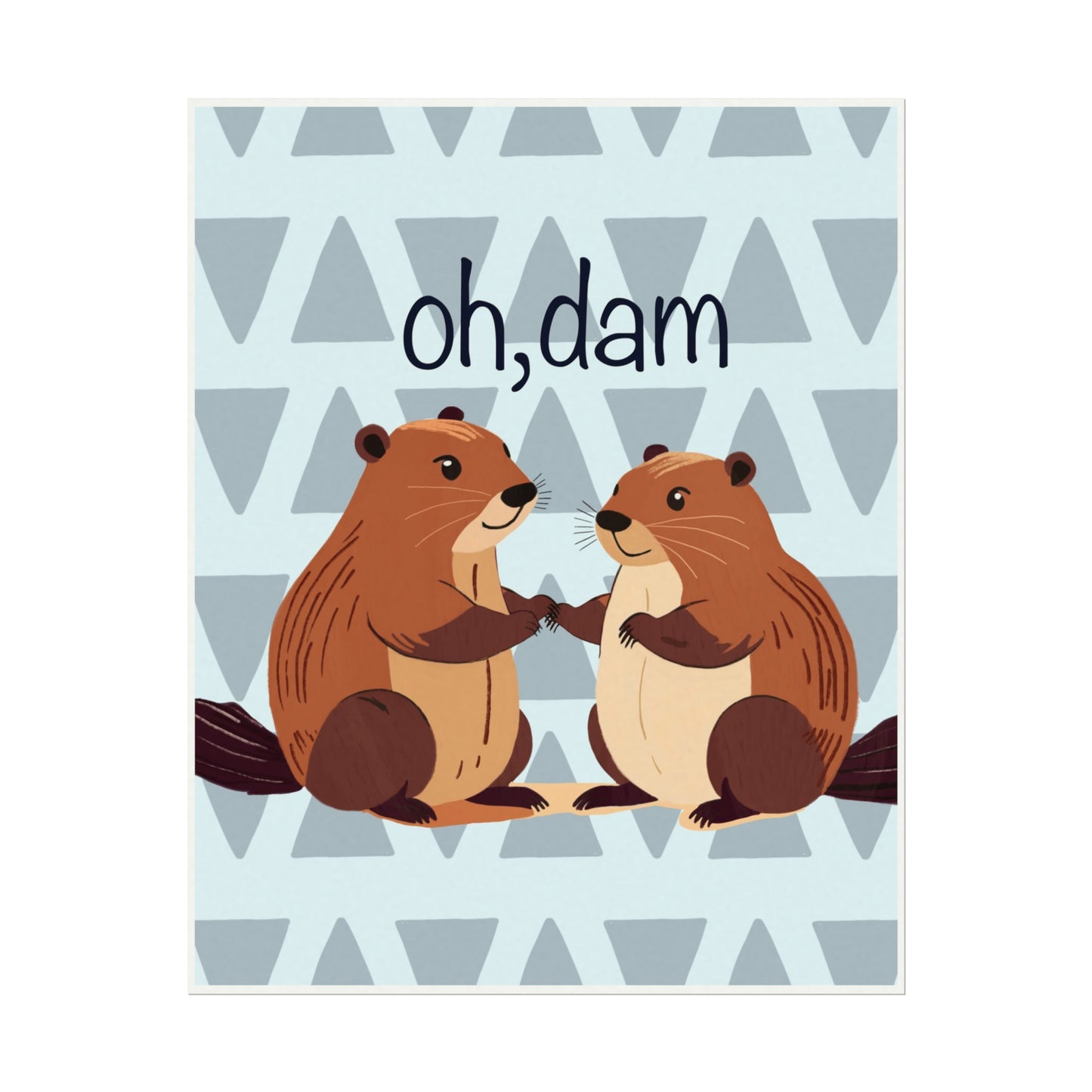 "Oh, dam"  - Beavers Print