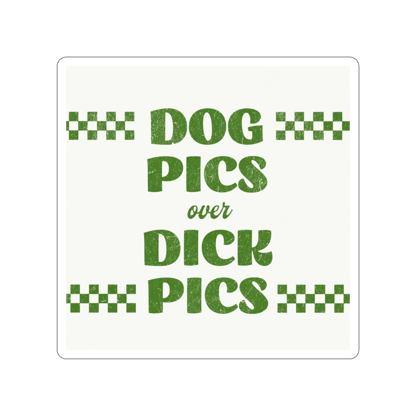 Dog Pics over Dick Pics - Sticker