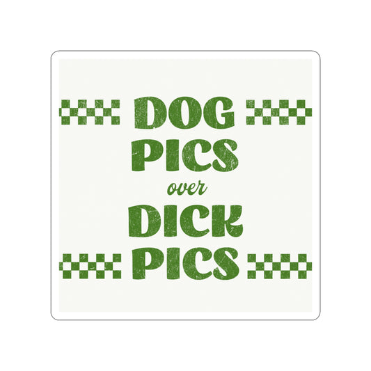 Dog Pics over Dick Pics - Sticker